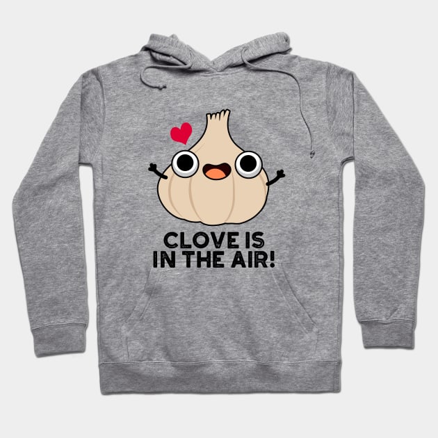 Clove Is In The Air Cute Garlic Pun Hoodie by punnybone